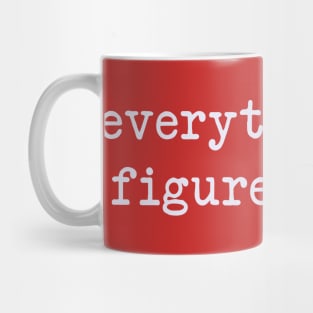 Everything is figureoutable Mug